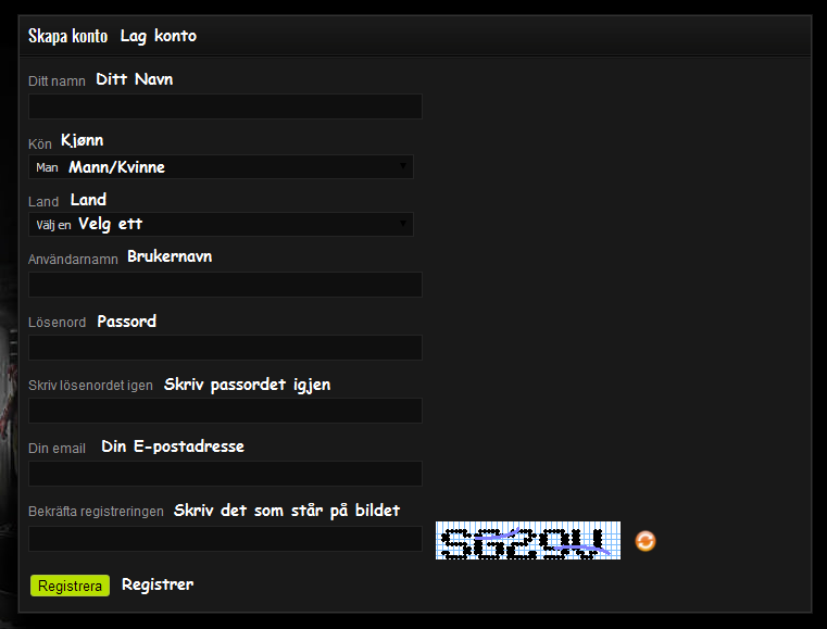 Lag konto. Ditt navn. Kjønn. Land. Brukernavn. Passord. Skriv passordet igjen. Din E-postadresse. Bevis at du er menneske. Registrer.